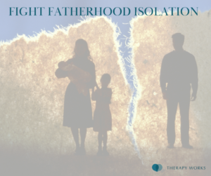 feelings of fatherhood isolation