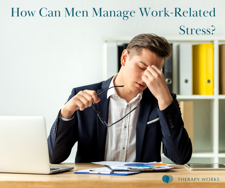 Workplace Stress Management for Men | Therapy Works Well