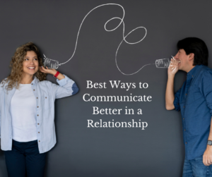 Best Ways to Communicate Better in a Relationship